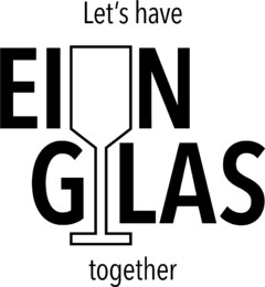 Let's have EIN GLAS together