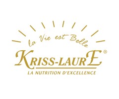 KRISS-LAURE LA NUTRITION D'EXCELLENCE la Vie est Belle