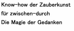 Know-how der Zauberkunst
für zwischen-durch
Die Magie der Gedanken