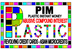 PIM PLASTIC INSTANT MONEY ABUSIVE COMPOUND INTEREST PLASTIC REVOLVING CREDIT CARDS - ASIAN MICROCREDITS