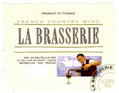 LA BRASSERIE PRODUCT OF FRANCE FRENCH COUNTRY WINE MIS EN BOUTEILLE PAR LE CELLIER DE SAINT-LOUIS BRIGNOLES-VAR-FRANCE LA BRASSERIE ALC. 12% BY VOL. 750 ML