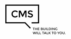 CMS THE BUILDING WILL TALK TO YOU.
