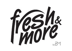 fresh & more by BM