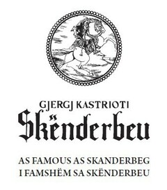 GJERGJ KASTRIOTI Skenderbeu AS FAMOUS AS SKANDERBERG  I FAMSHEM SA SKENDERBEU