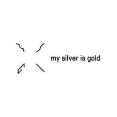my silver is gold