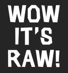 WOW IT'S RAW!