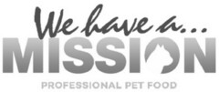 WE HAVE A... MISSION PROFESSIONAL PET FOOD