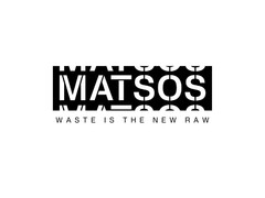 MATSOS WASTE IS THE NEW RAW