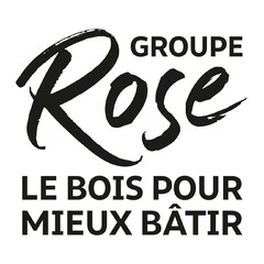 GROUPE Rose LE BOIS POUR MIEUX BÂTIR