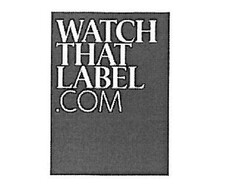 WATCH THAT LABEL.COM