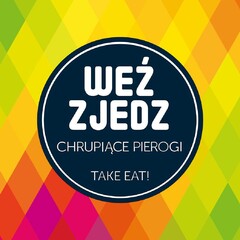 WEŹ ZJEDZ CHRUPIĄCE PIEROGI TAKE EAT!