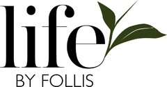 life BY FOLLIS