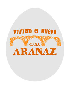 PRIMERO EL HUEVO CASA ARANAZ