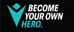 BECOME YOUR OWN HERO