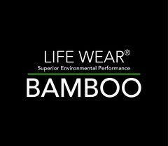 LIFE WEAR Superior Environmental Performance BAMBOO