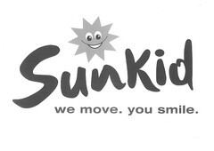 Sunkid we move. you smile.