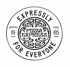 EXPRESSLY FOR EVERYONE PIZZA EXPRESS QUALITY SINCE 1965