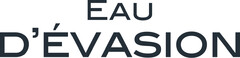 EAU D'ÉVASION