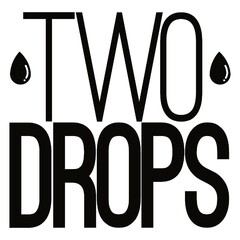 TWO DROPS
