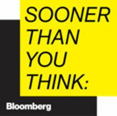 SOONER THAN YOU THINK: BLOOMBERG