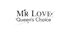 MR LOVE Queen’s Choice