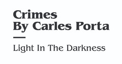 CRIMES BY CARLES PORTA - LIGHT IN THE DARKNESS