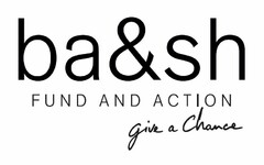 BA&SH FUND AND ACTION GIVE A CHANCE