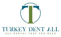 T TURKEY DENT ALL ALL DENTAL THAT YOU NEED