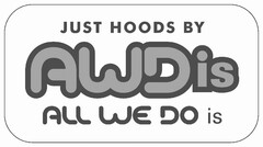 JUST HOODS BY AWDis
ALL WE DO is