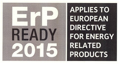 ErP READY 2015 APPLIES TO EUROPEAN DIRECTIVE FOR ENERGY RELATED PRODUCTS