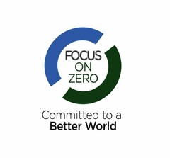 FOCUS ON ZERO COMMITTED TO A BETTER WORLD