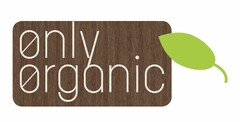 ONLY ORGANIC