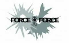 FORCE ON FORCE