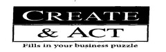 CREATE & ACT Fills in your business puzzle