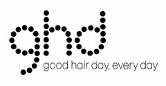 GHD GOOD HAIR DAY, EVERY DAY