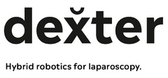 dexter Hybrid robotics for laparoscopy.