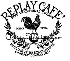 REPLAY CAFE' FINE TRADITIONAL CUISINE EXCLUSIVE RESTAURATEUR of the REPLAY COMPANY ITALY