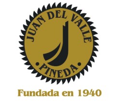 JUAN DEL VALLE PINEDA FUNDADA EN 1940
