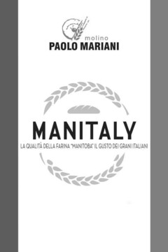MOLINO PAOLO MARIANI MANITALY LA QUALITA' DELLA FARINA MANITOBA IL GUSTO DEI GRANI ITALIANI