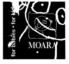 MOARA for babies · for kids