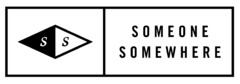 S S SOMEONE SOMEWHERE