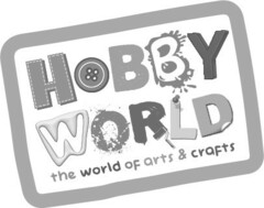 HOBBY WORLD the world of arts & crafts