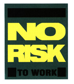 NO RISK TO WORK