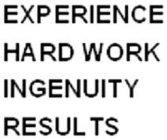 EXPERIENCE HARD WORK INGENUITY RESULTS