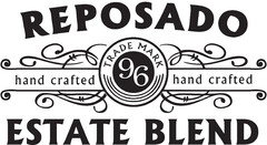 REPOSADO  HAND CRAFTED TRADE MARK 96 ESTATE BLEND