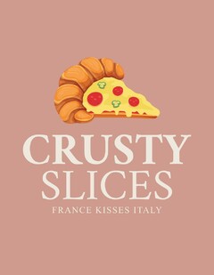 CRUSTY SLICES FRANCE KISSES ITALY