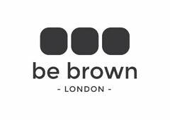 be brown - LONDON -