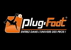 PLUG-FOOT
ENTREZ DANS L'UNIVERS DES PROS!