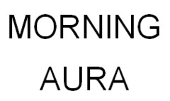 MORNING AURA
