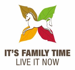 IT'S FAMILY TIME LIVE IT NOW